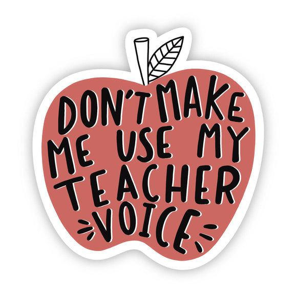 Don't make me use my teacher voice 
